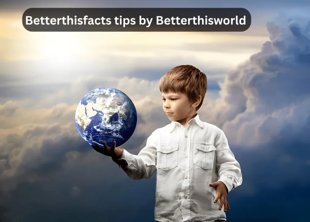 BetterThisFacts Information by BetterThisWorld