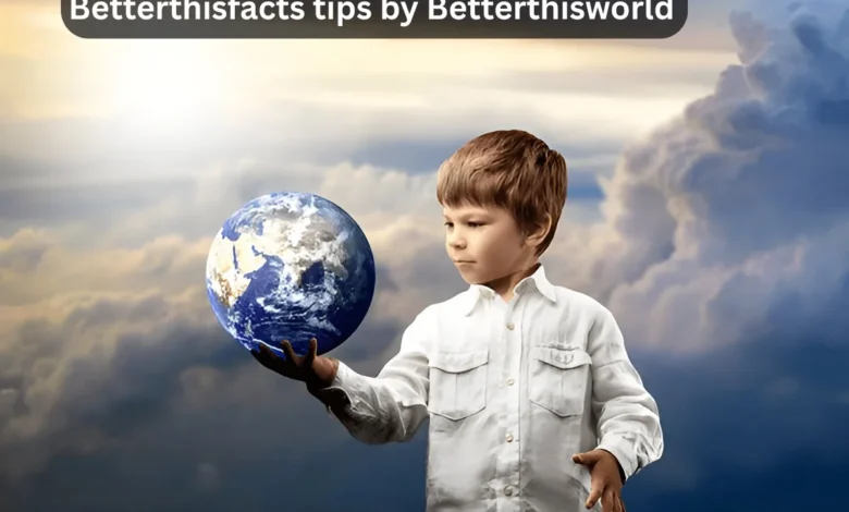BetterThisFacts Information by BetterThisWorld