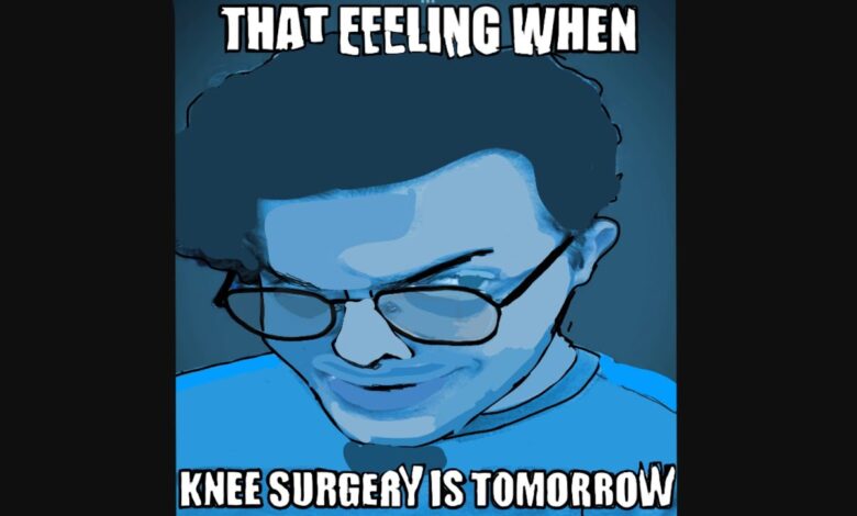 That Feeling When Knee Surgery Is Tomorrow